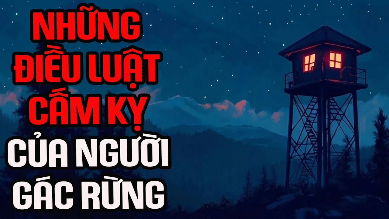 [TRUYỆN KINH DỊ] Những điều luật cấm kỵ của người gác rừng | Nosleep