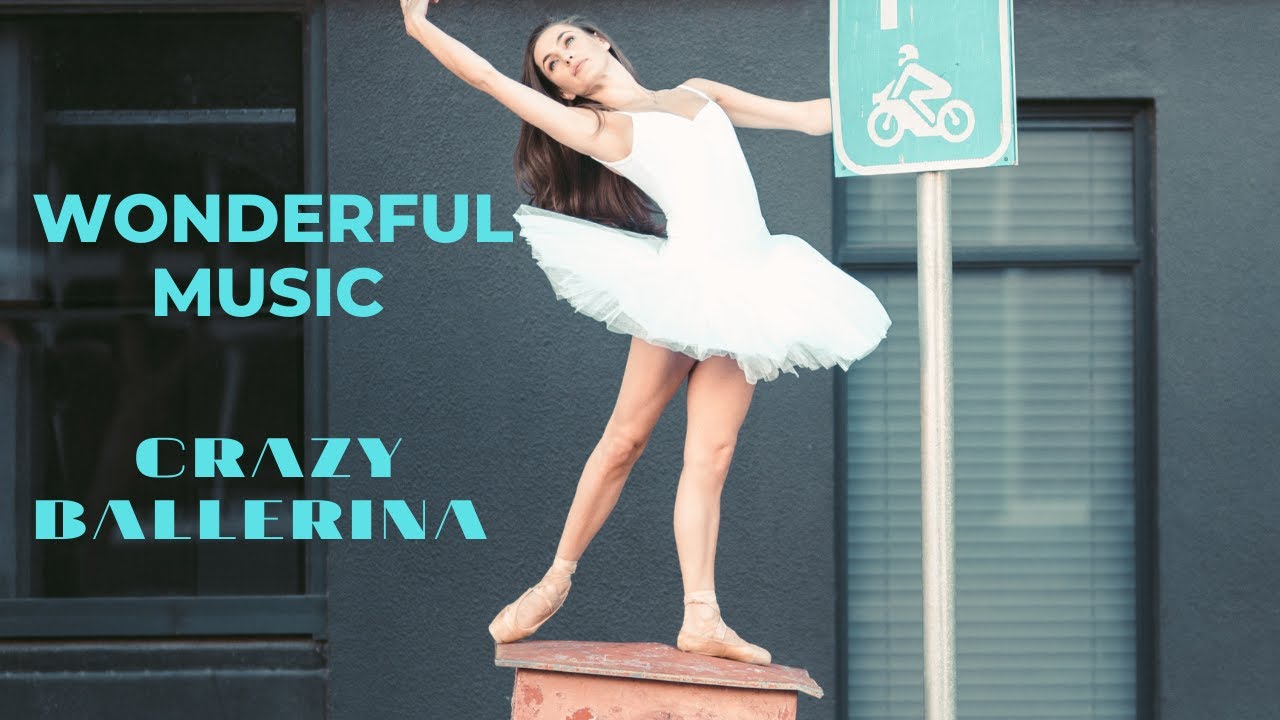 Crazy Ballet.Beautiful Music 2022.Free City Ballerina.Music Gift 2022. The best music .