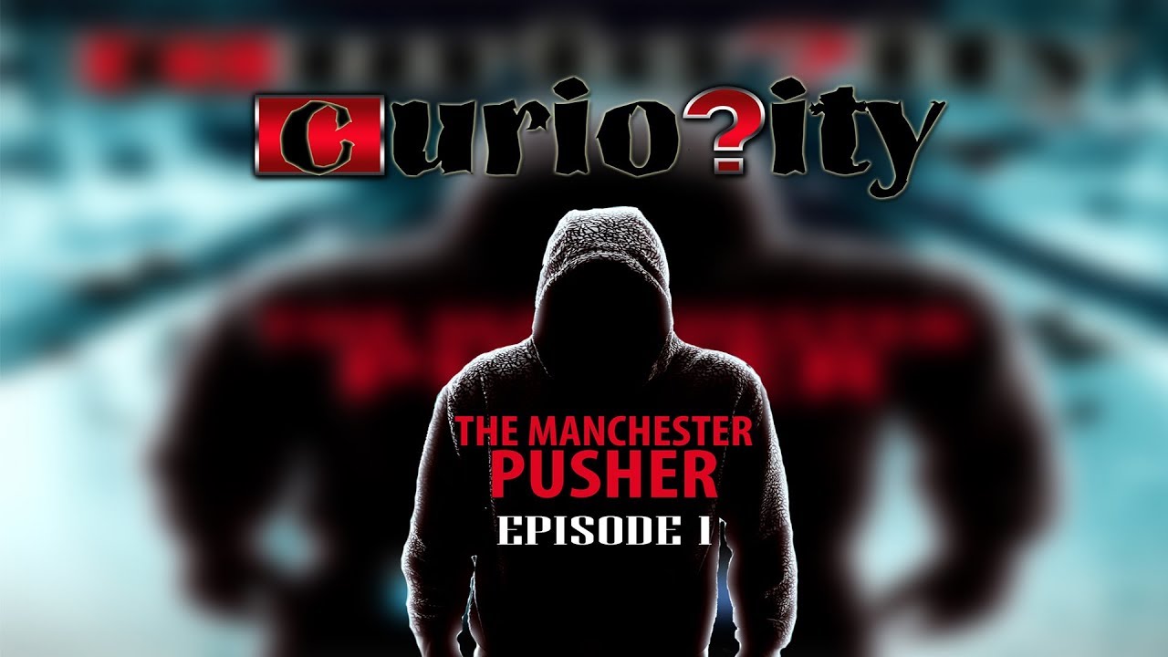 Curiosity - The Manchester Pusher (Part 1)