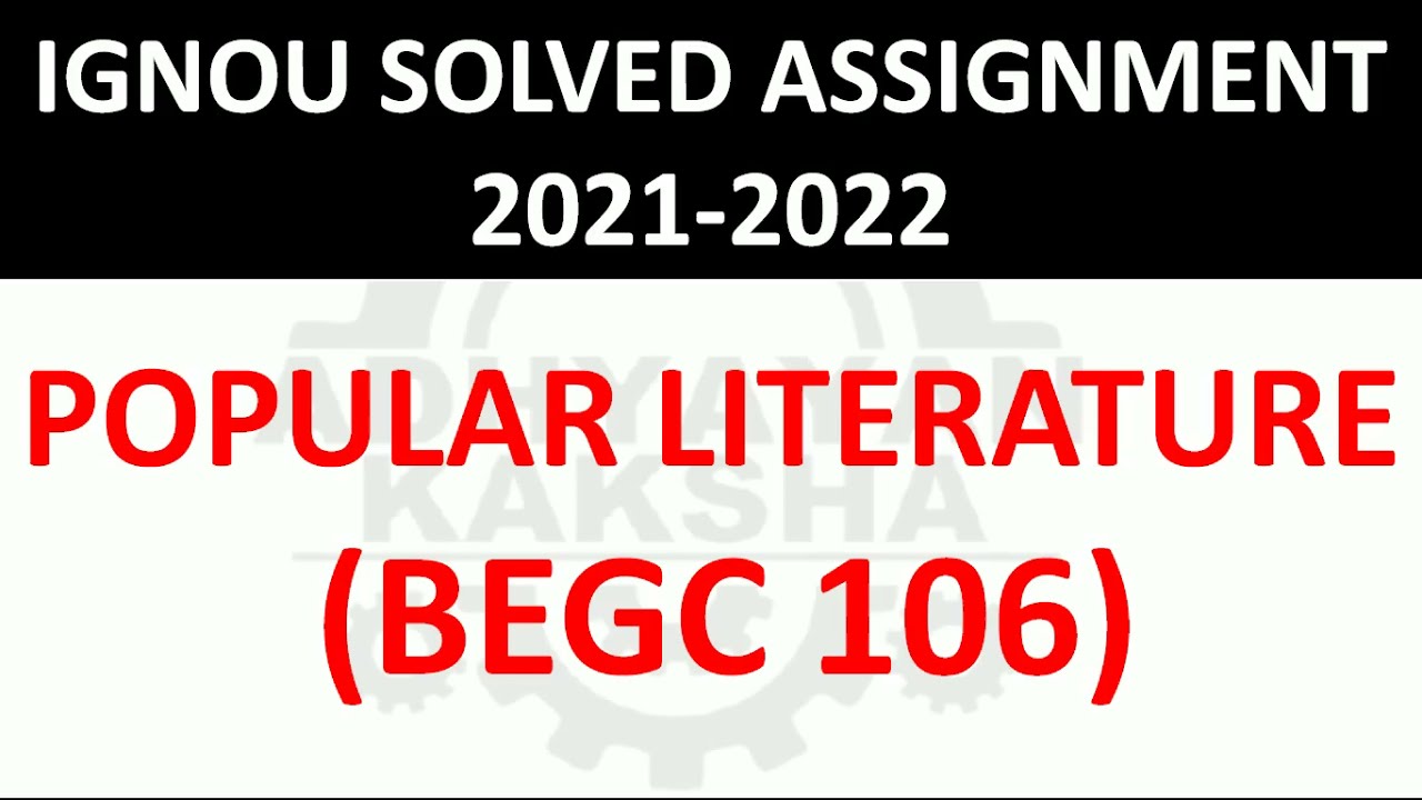 BEGC 106 - POPULAR LITERATURE - IGNOU SOLVED ASSIGNMENT 2021-2022