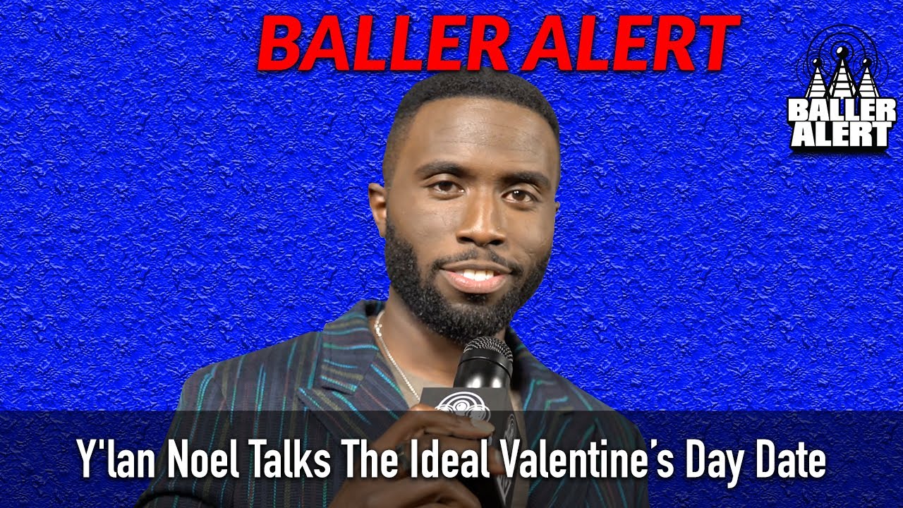 Y'lan Noel Talks The Ideal Valentine's Day Date and More!