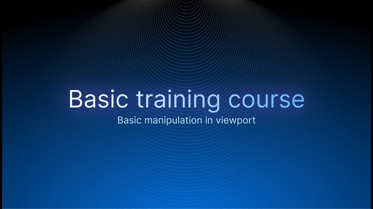 Basic Course. Module 1. Basic manipulation in viewport