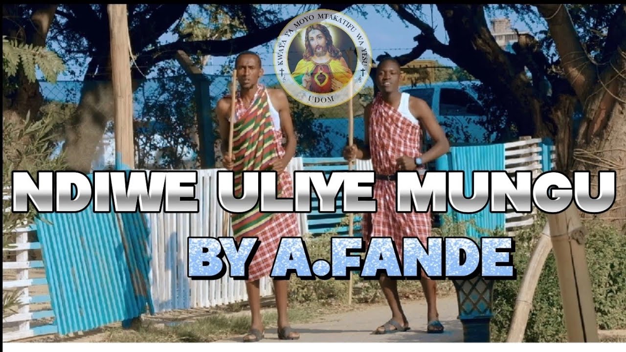 NDIWE ULIYE MUNGU By A. FANDE.[OFFICIAL VIDEO HD]