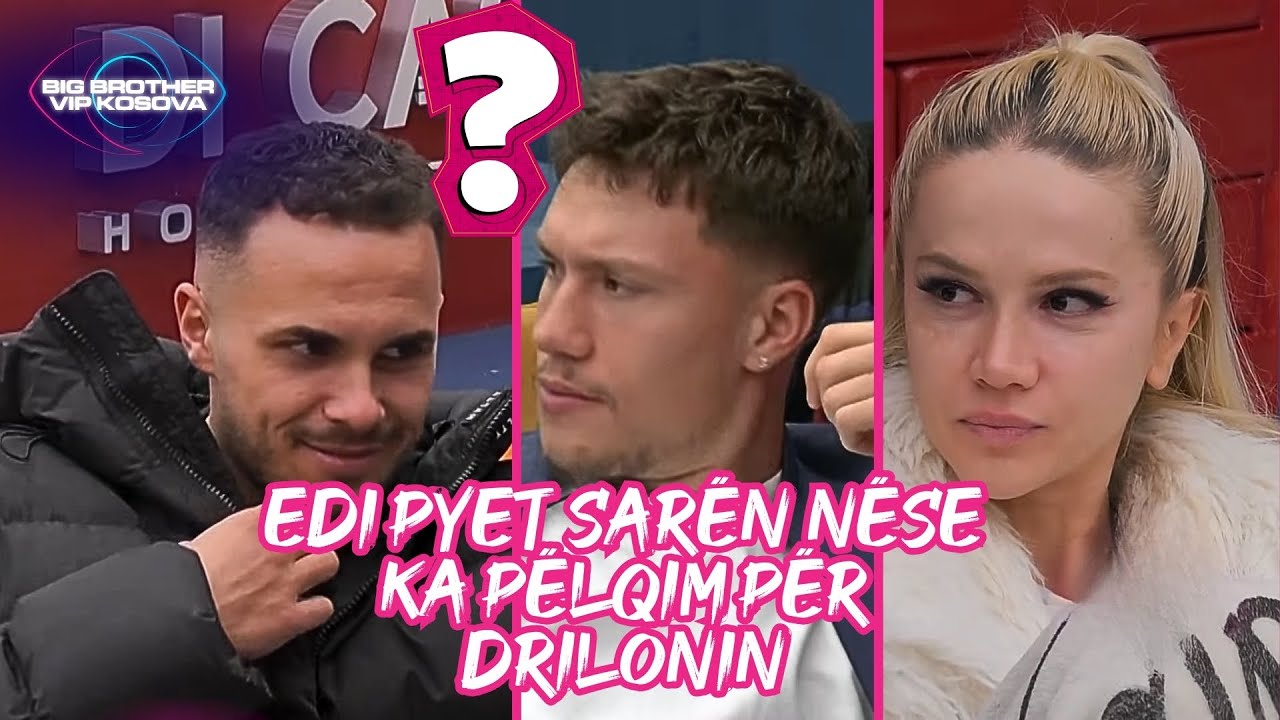 Edi pyet Sarën nëse ka pëlqim për Drilonin