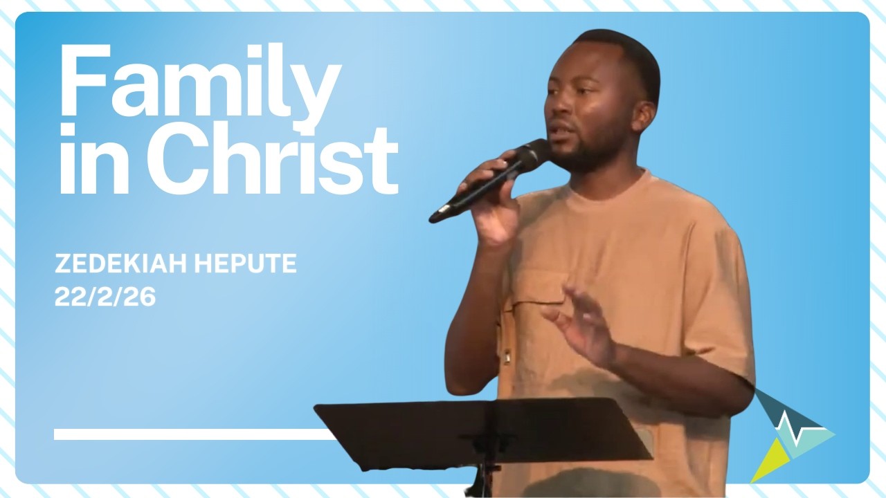 Family in Christ - Zedekiah Hepute - 22 February 2026
