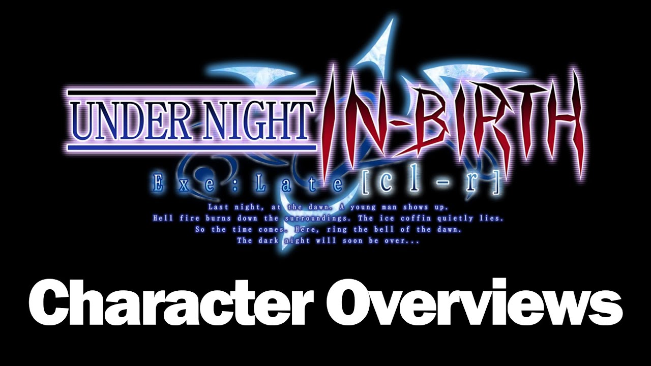 Under Night In-Birth Exe:Late[cl-r] Character Overviews