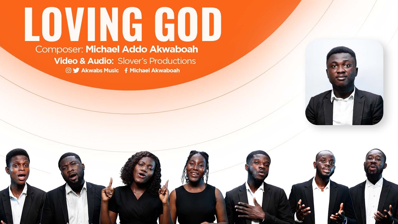 LOVING GOD  BY MICHAEL ADDO AKWABOAH