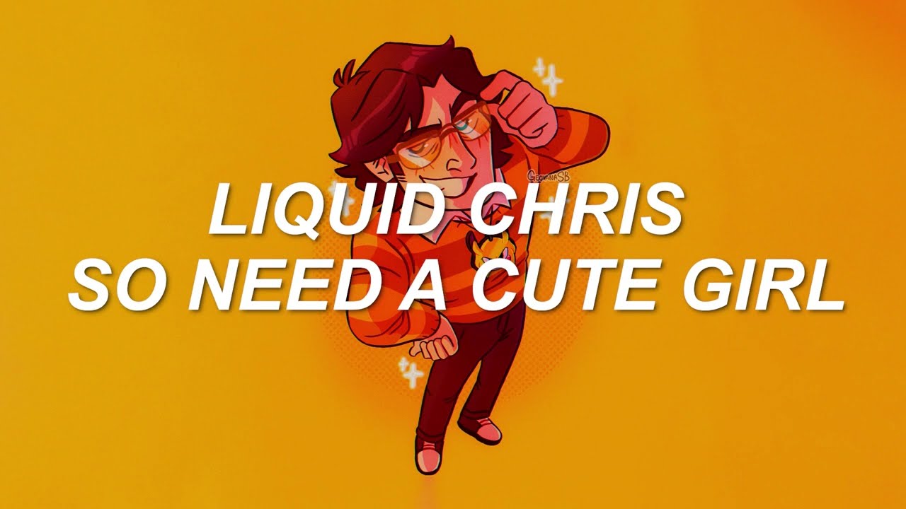 Liquid Chris - So need a cute girl | Sub Español