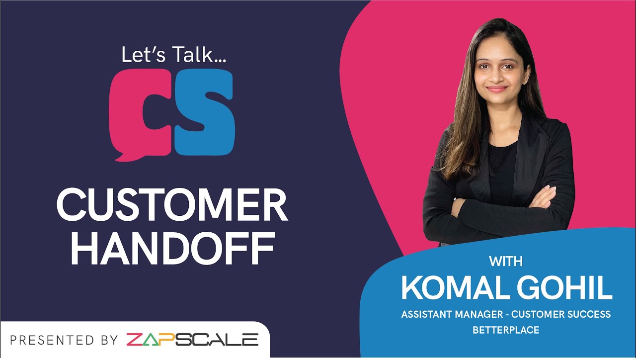 How to Ensure a Successful Sales to Customer Success Handoff? | Let's Talk CS with Komal Gohil