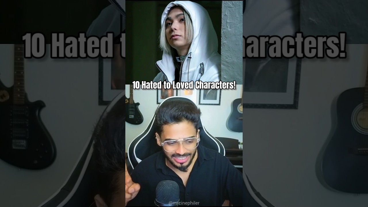 most hated to the most loved characters!