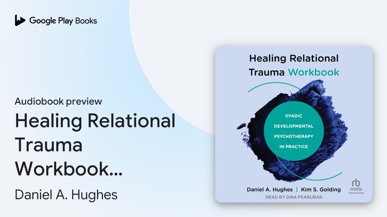 Healing Relational Trauma Workbook: Dyadic… by Daniel A. Hughes · Audiobook preview