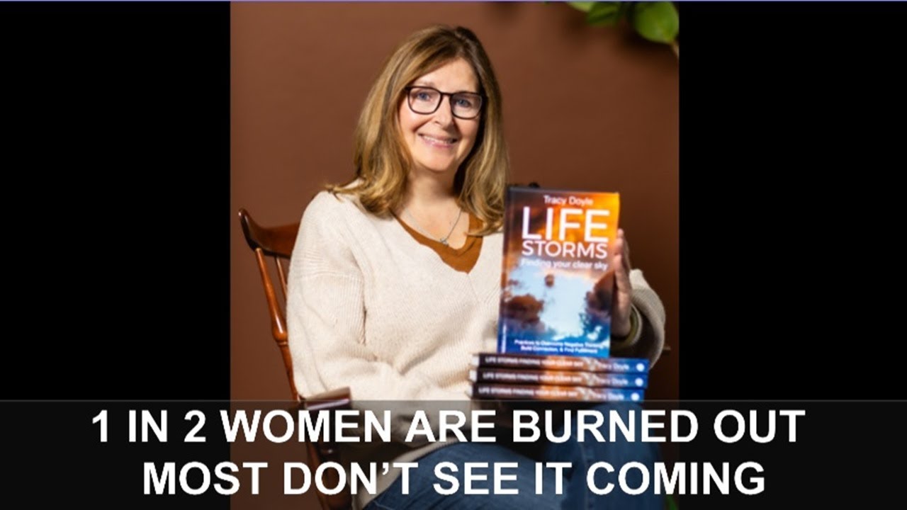 1 IN 2 WOMEN ARE BURNED OUT   MOST DON’T SEE IT COMING   Tracy Doyle with Jane Applegath