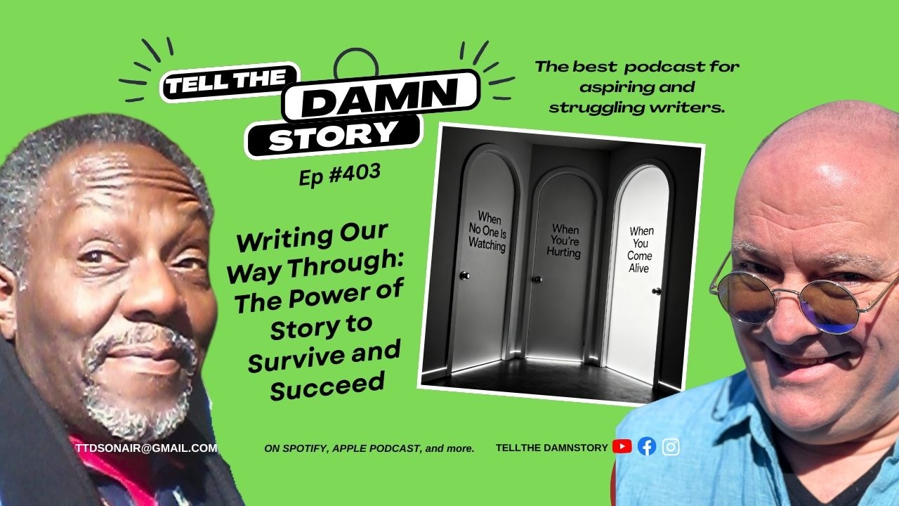 Tell The Damn Story, ep 403: Writing Our Way Through_The Power of Story to Survive and Succeed