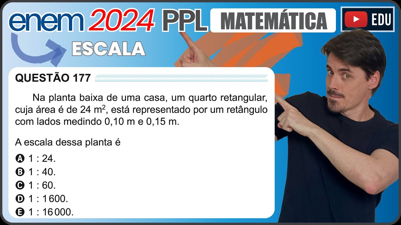 [ENEM 2024 PPL] 177 📘 ESCALA Na planta baixa de uma casa, um quarto retangular, cuja área é de 24 m2