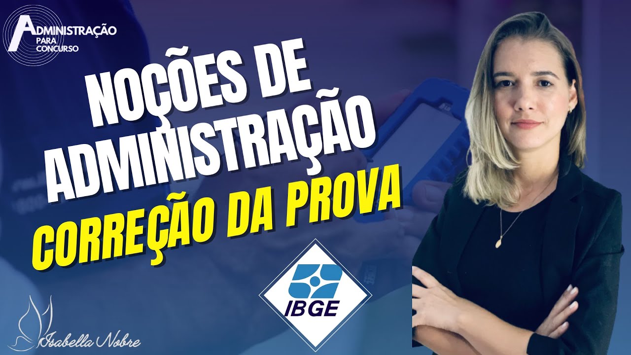 CORREÇÃO DA PROVA DO IBGE - NOÇÕES DE ADMNISTRAÇÃO