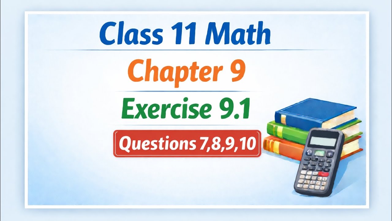 Class 11 meth new syllabus chapter 9 exercise 9.1 question 7,8,9,10 punjabboard
