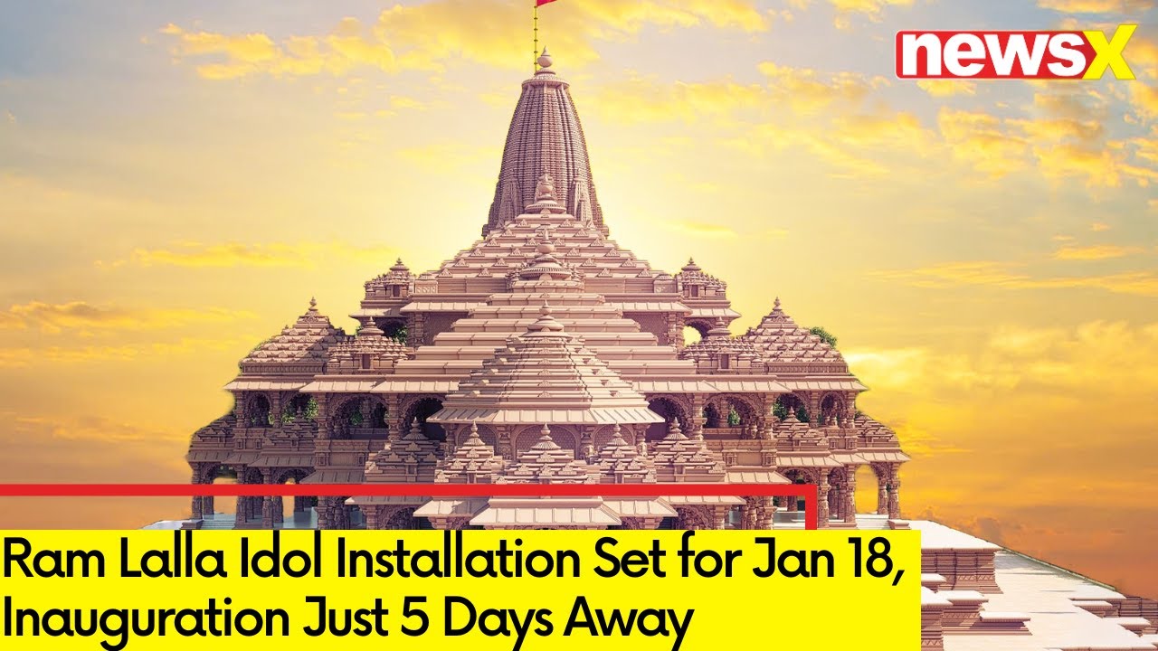 Ram Lalla Idol To Be Installed on Jan 18  | 5 Days to go for Inauguration | NewsX