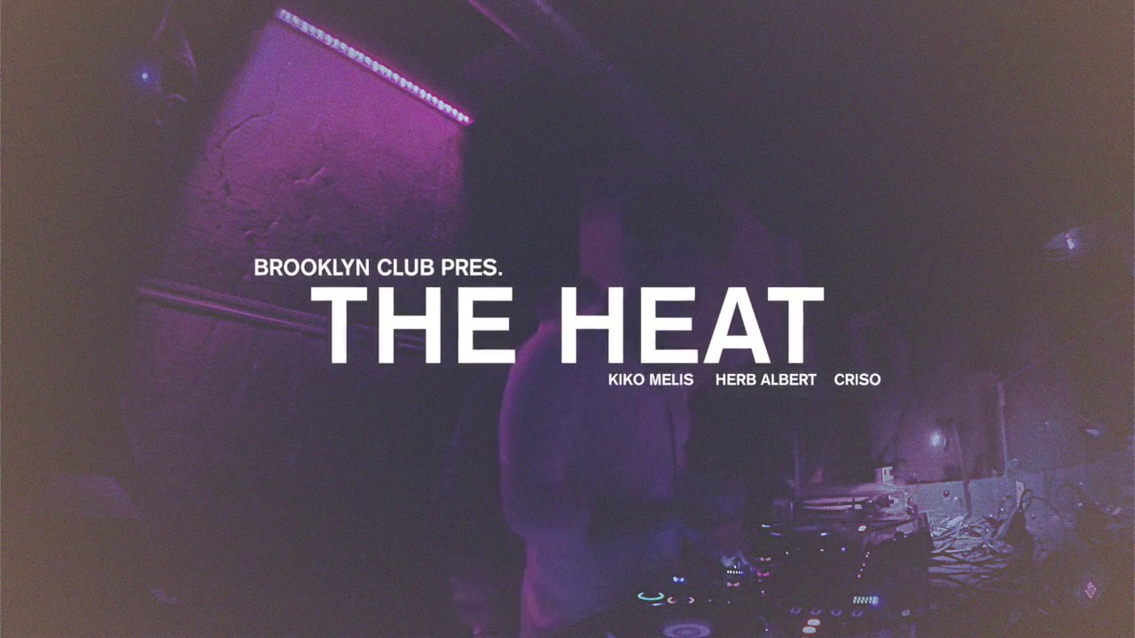 Brooklyn Club Pres. THE HEAT ( Kiko Melis , Herb Albert , CrisO )