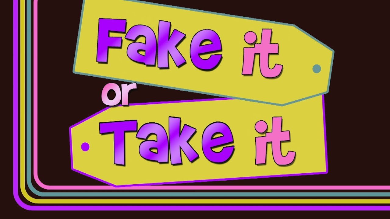 Fake It or Take It