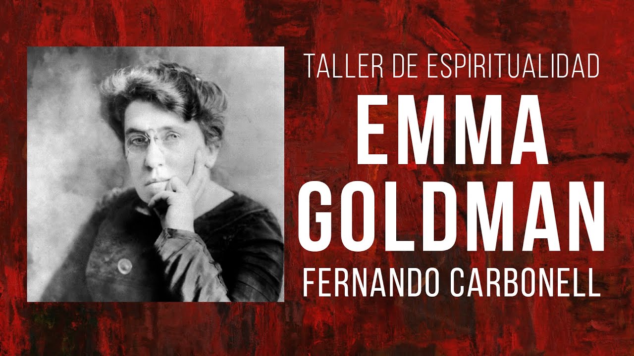 Fernando Carbonell - Emma Goldman: Palabra, misticismo y anarquía