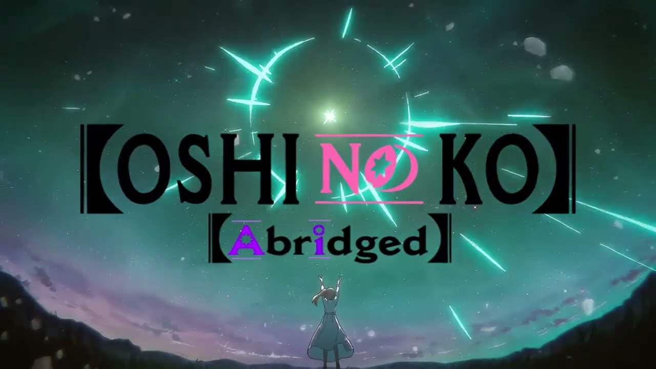 Oshi No Ko - Abridged (Opening)