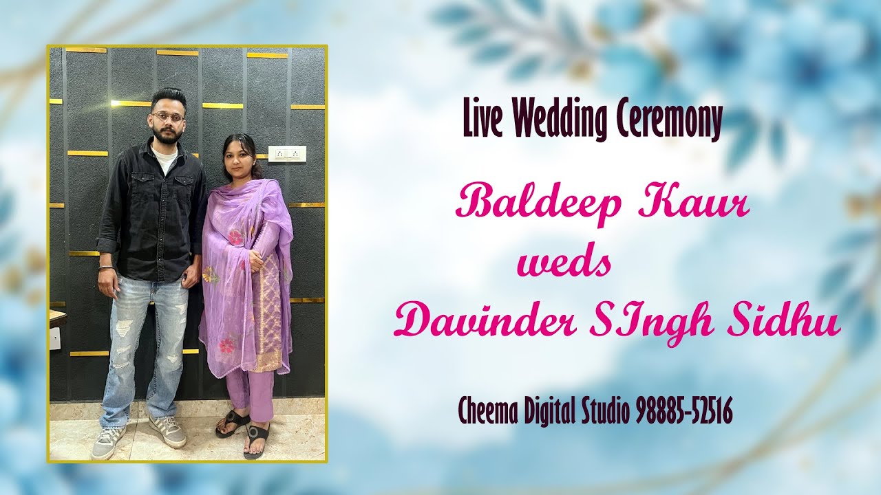 Live Wedding Ceremony Baldeep Kaur weds Davinder Singh Sidhu -Cheema Digital Studio -98885-52516