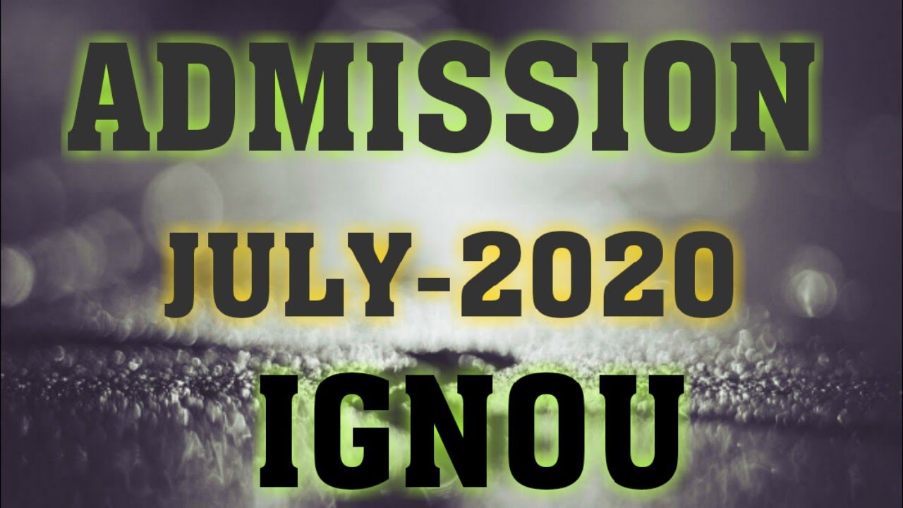 ADMISSION FOR JULY-2020, IGNOU