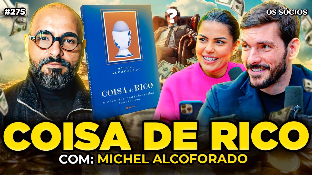 COISA DE RICO: A VIDA DOS ENDINHEIRADOS BRASILEIROS (Com Michel Alcoforado) | Os Sócios 275