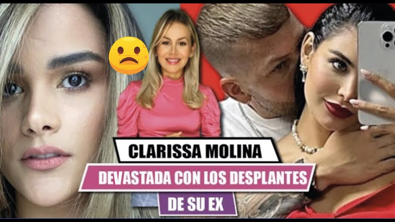 🚩CLARISSA MOLINA 😱 devastada 😨 con los desplantes de SU EX😨