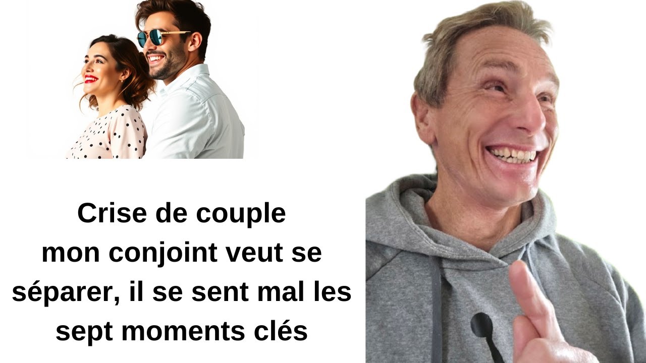  Crise de couple mon conjoint veut se séparer,  il se sent mal les sept moments clés