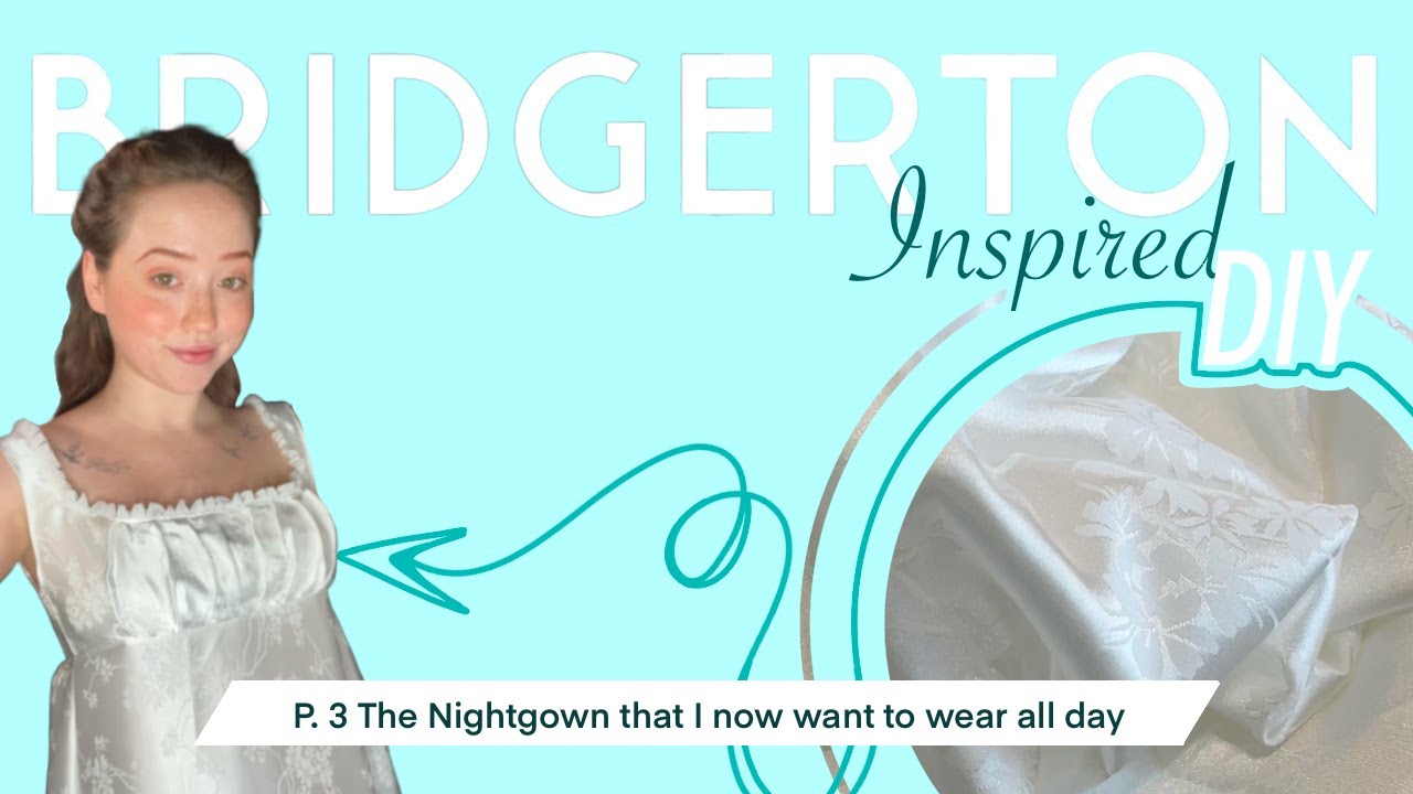 Sewing a Nightgown based on THOSE Bridgerton Season 1 Scenes
