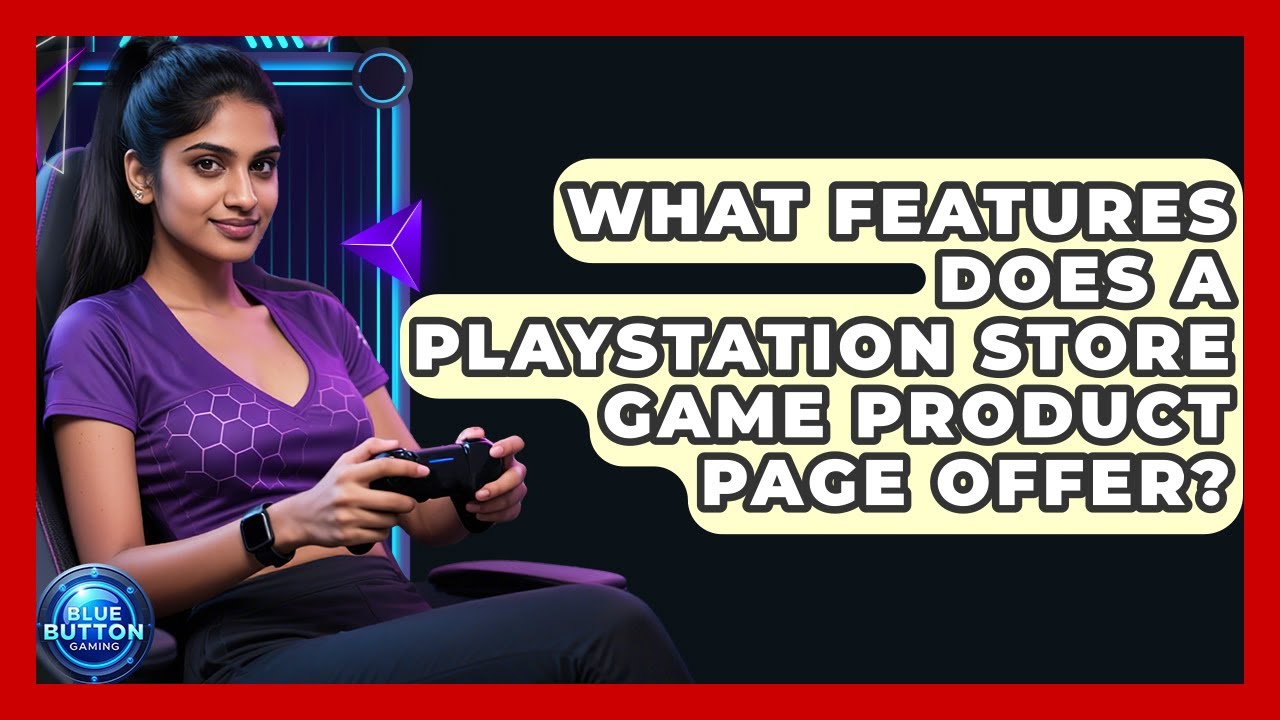 What Features Does A PlayStation Store Game Product Page Offer? - Blue Button Gaming