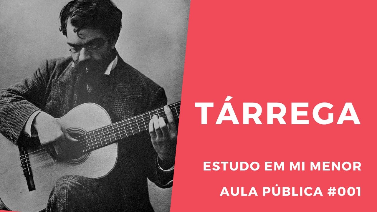 Aula Pública # 001 -  Tárrega e o Estudo em Mi menor.