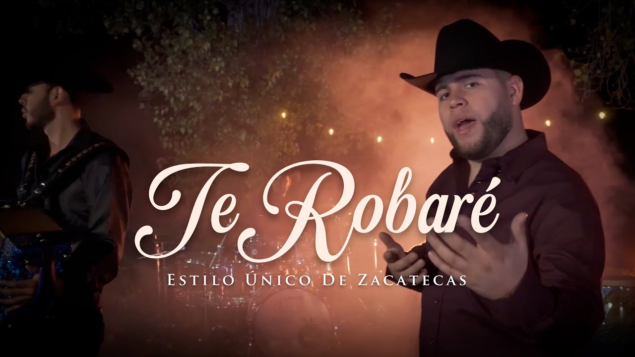 Te Robaré - Estilo Único de Zacatecas | Video Oficial