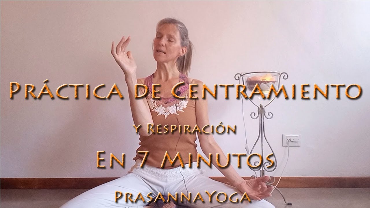 Pr&aacute;ctica de Centramiento y respiraci&oacute;n en 7 minutos - PrasannaYoga