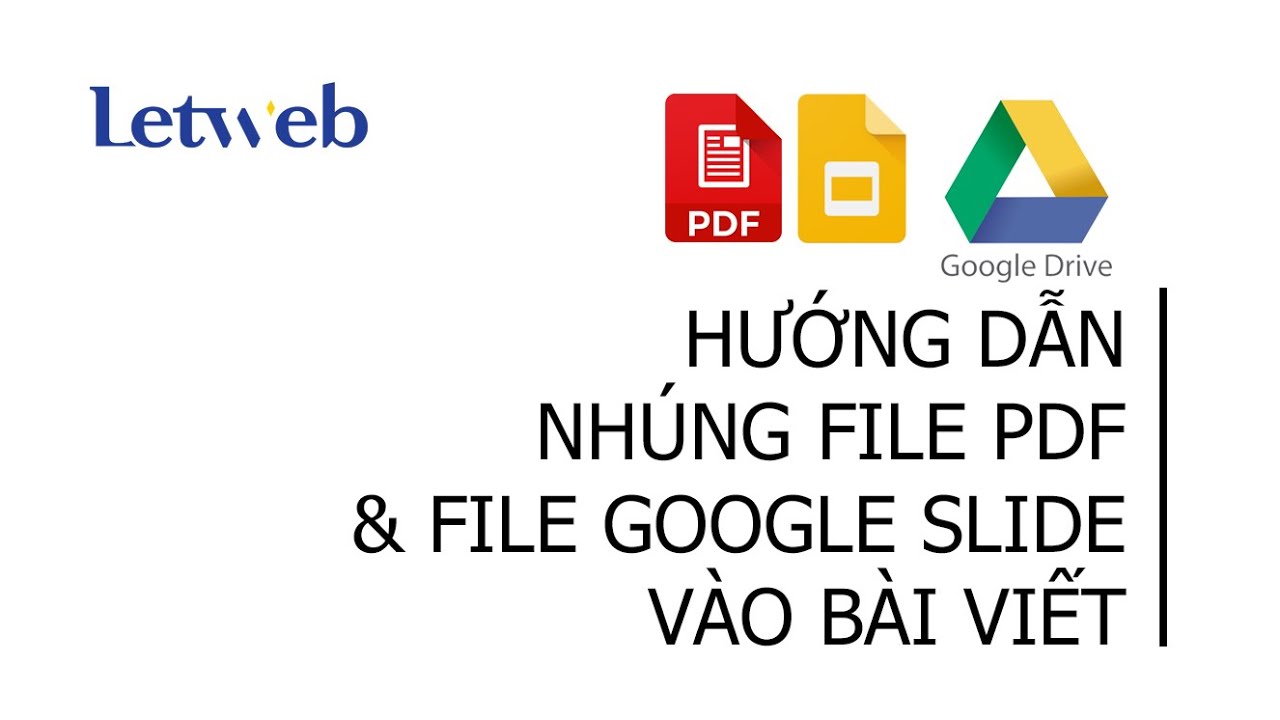Hướng dẫn nh&uacute;ng file pdf & file Google Slide v&agrave;o b&agrave;i viết website m&agrave; kh&ocirc;ng cần plugin | Letweb