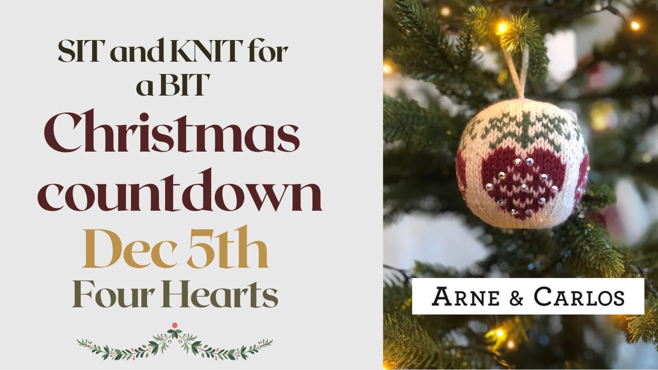 Dec. 5. Four Hearts. Sit and Knit for a Bit - Christmas Countdown with ARNE & CARLOS.