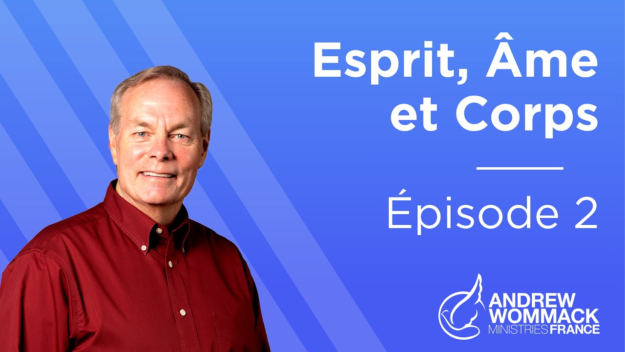 Esprit, &Acirc;me et Corps (&Eacute;pisode 2) - Andrew Wommack