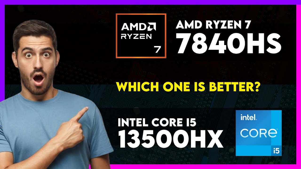 AMD Ryzen 7 7840HS vs Intel Core i5 13500HX Comparison