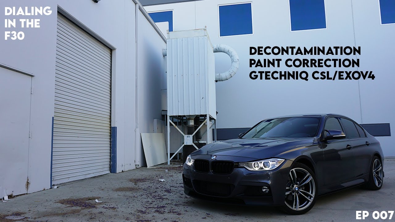 Dialing In My BMW F30: Decontamination Wash, Paint Correction & Applying GTechniq CSL/EXOv4 - EP 007