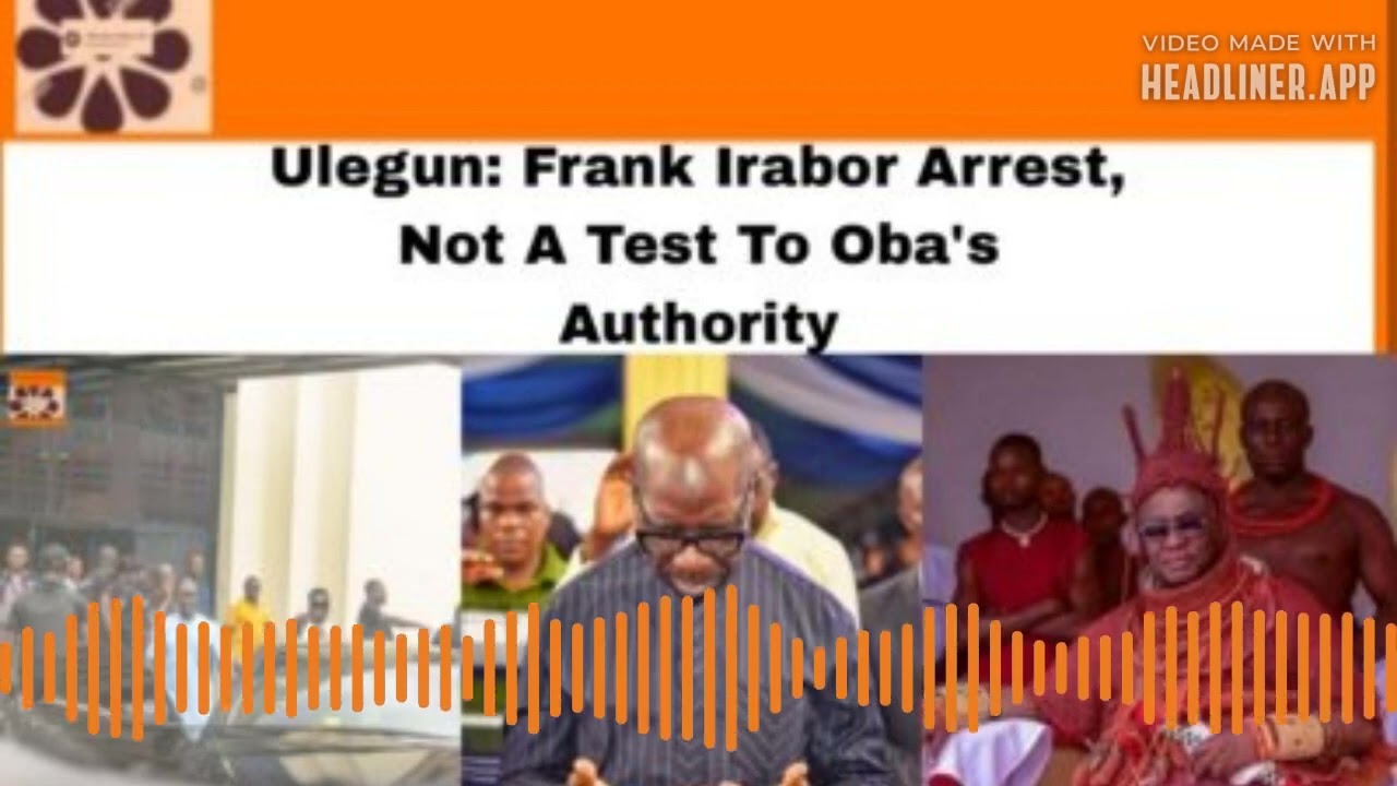 Ulegun: Frank Irabor Arrest, Not A Test To Oba's Authority ~ OsazuwaAkonedo