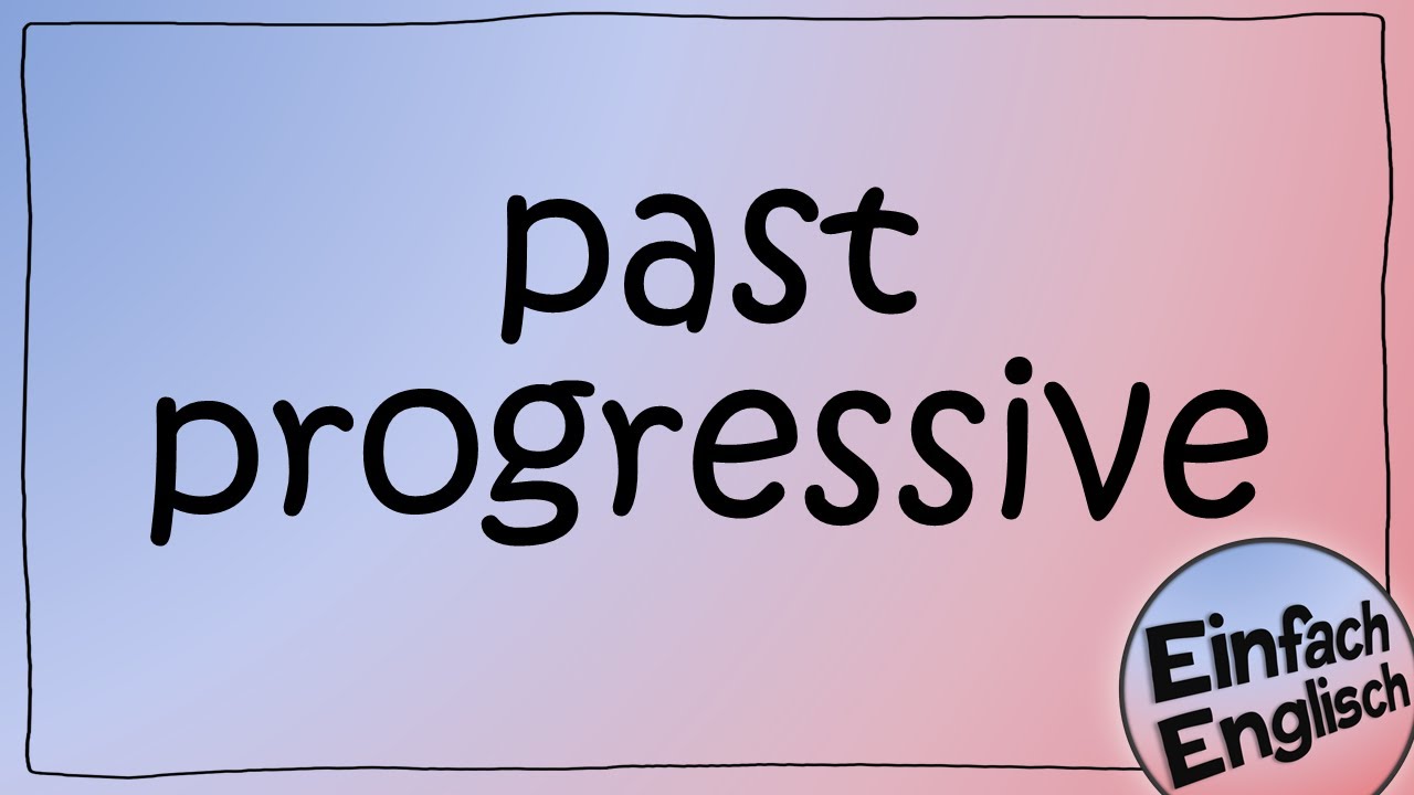 Das past progressive - einfach erkl&auml;rt | Einfach Englisch
