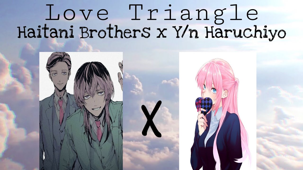 Love Triangle || Haitani brothers x Y/n || TR x Y/n || pt. 5 ( read the description)