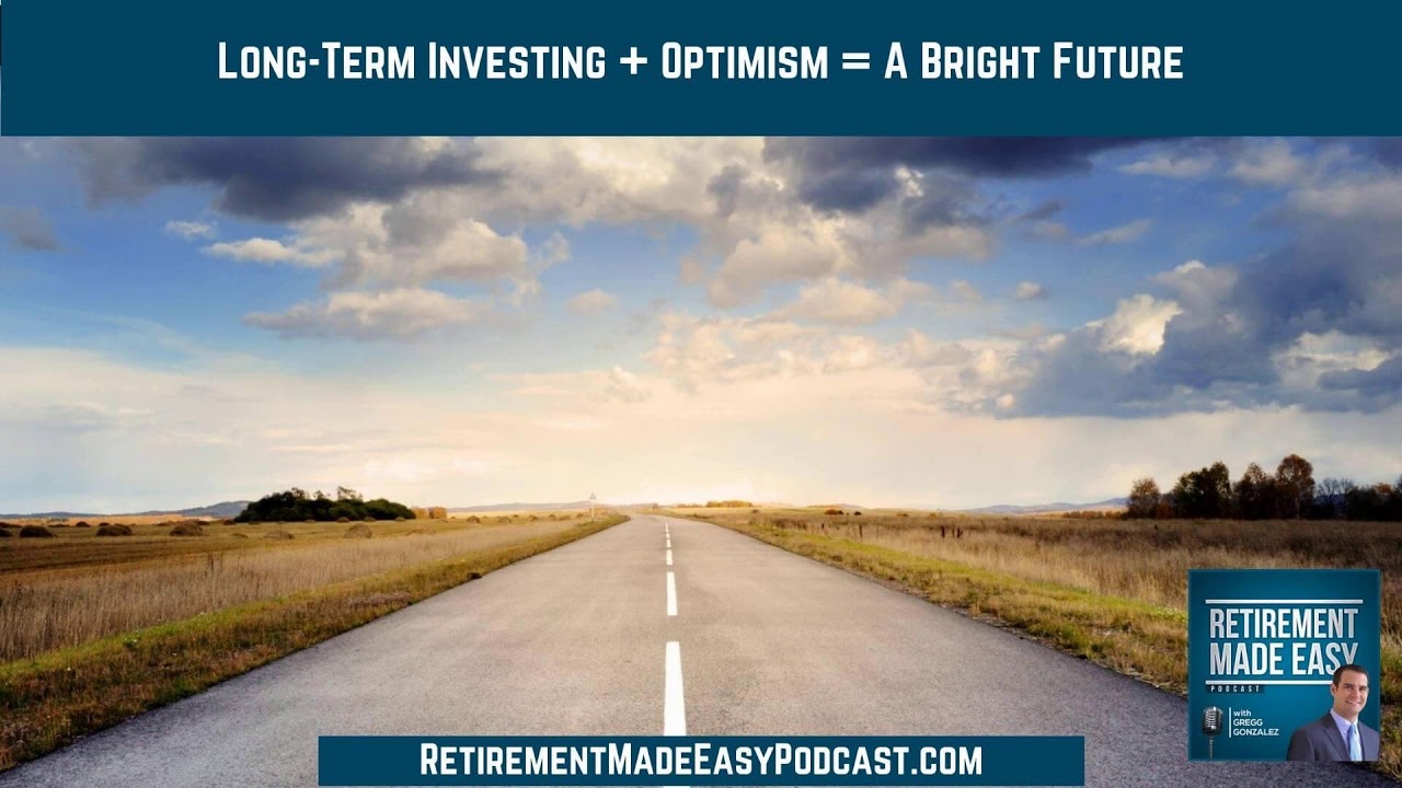 Long-Term Investing + Optimism = A Bright Future, Ep #18