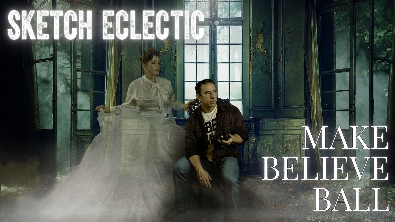 Sketch Eclectic:  Make Believe Ball (Official Video)