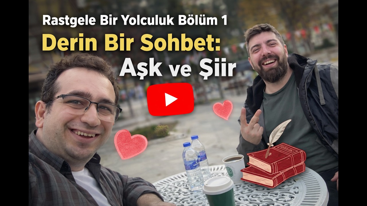 Rastgele Bir Yolculuk Bölüm 1 Derin Bir Sohbet: Aşk ve Şiir