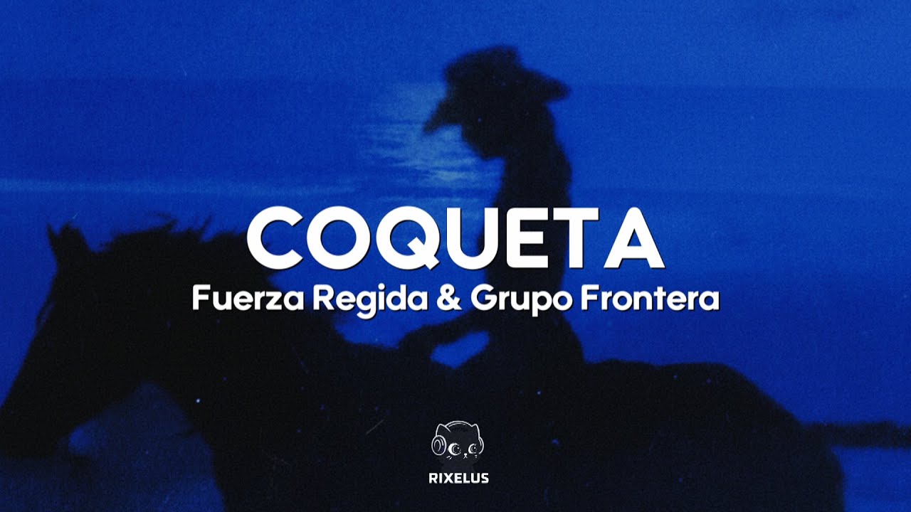 Fuerza Regida & Grupo Frontera - COQUETA (Letra)