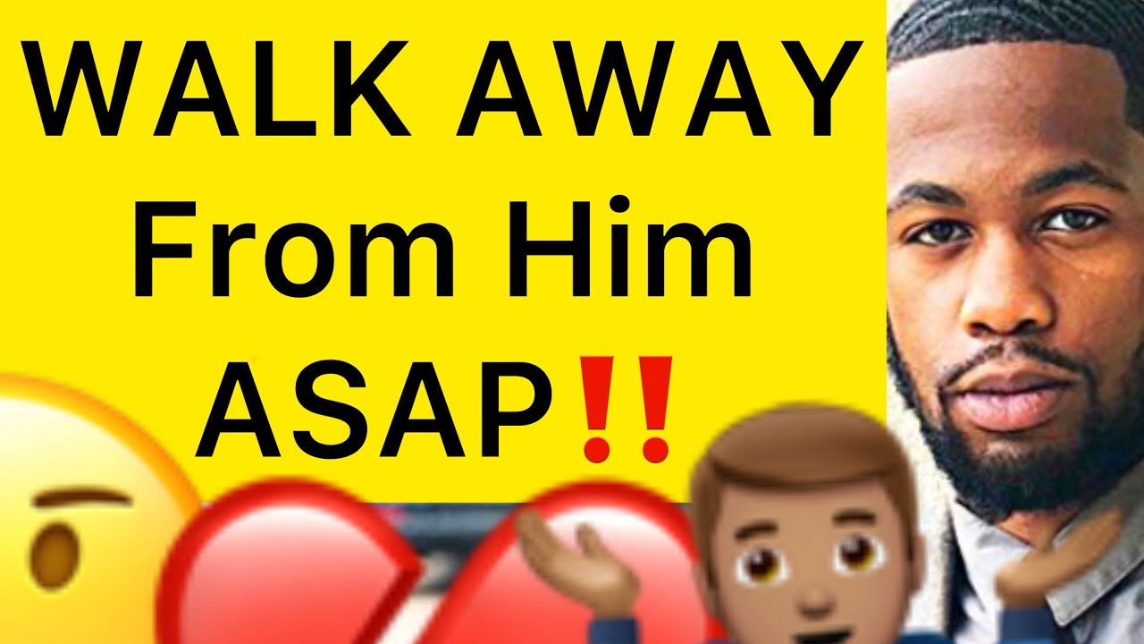 WALK AWAY From Him ASAP!! (The Power Of WALKING AWAY From A Man!!)