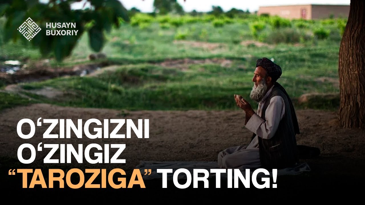 O'zingizni o'zingiz &laquo;taroziga&raquo; torting | Husayn Buxoriy