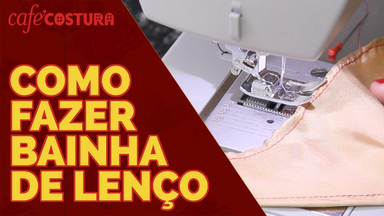 Aula de Bainha de Lenço - Como fazer bainha de lenço de um jeito mais simples